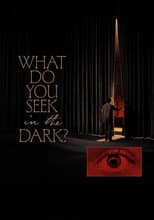 What Do You Seek in the Dark?