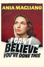 Ania Magliano: I Can't Believe You've Done This