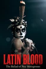 Latin Blood – The Ballad of Ney Matogrosso