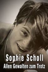 Sophie Scholl - Allen Gewalten zum Trotz