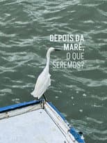 Depois da maré, o que seremos?