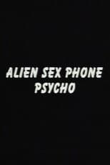 Alien Sex Phone Psycho