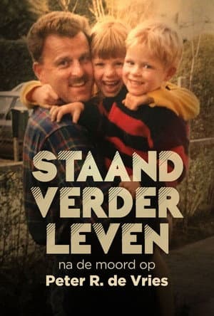 Staand Verder Leven: Na De Moord Op Peter R. de Vries