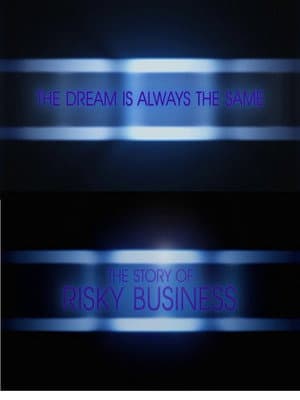 The Dream Is Always the Same: The Story of Risky Business