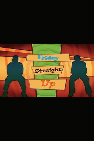 ‘Friday’ Straight Up