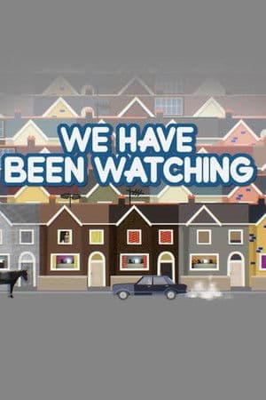 We Have Been Watching