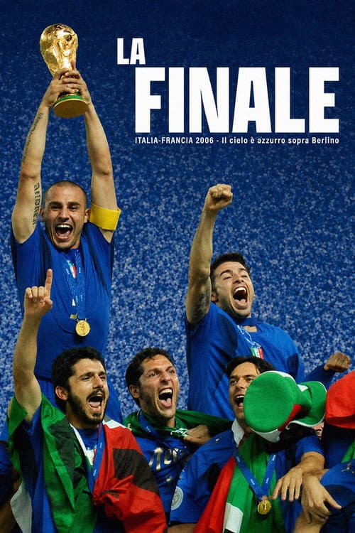 La Finale - Italia Francia 2006 - Il cielo è azzurro sopra Berlino
